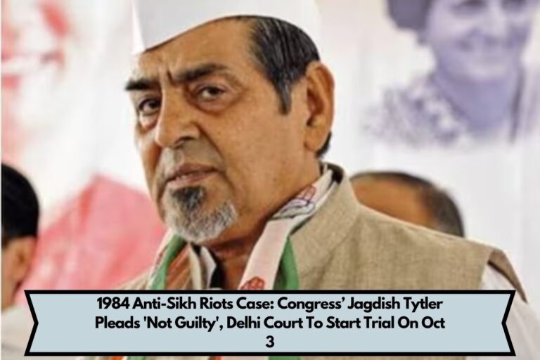 1984 Anti-Sikh Riots Case: Congress’ Jagdish Tytler Pleads 'Not Guilty', Delhi Court To Start Trial On Oct 3