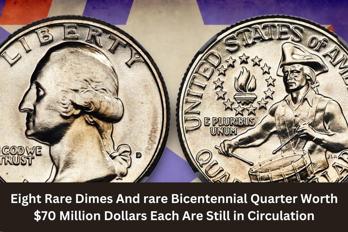 Eight Rare Dimes And rare Bicentennial Quarter Worth $70 Million Dollars Each Are Still in Circulation