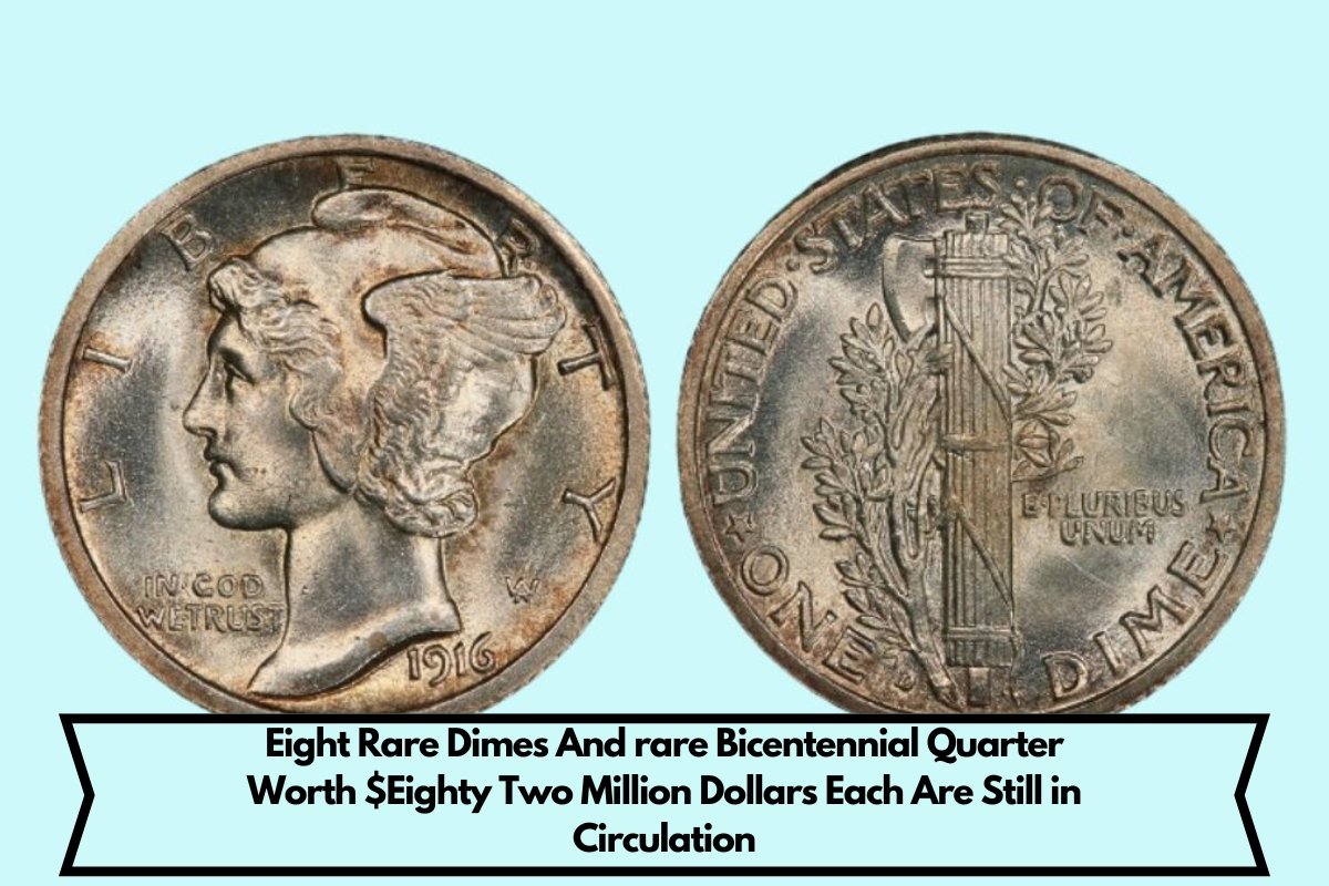 Eight Rare Dimes And rare Bicentennial Quarter Worth $Eighty Two Million Dollars Each Are Still in Circulation