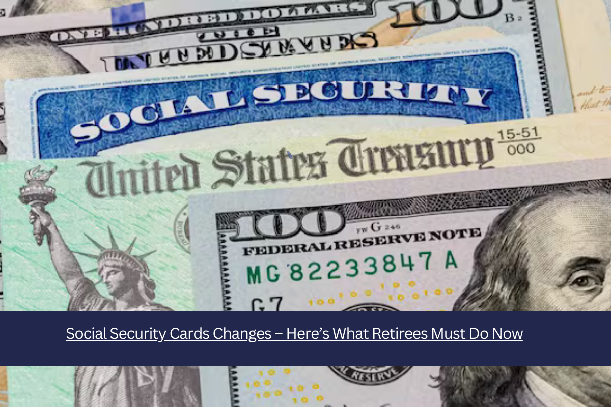 Social Security Cards Changes – Here’s What Retirees Must Do Now