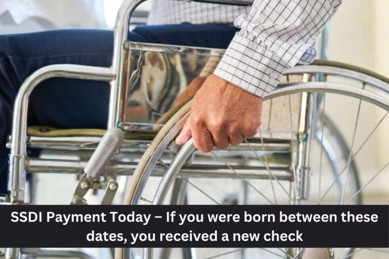 SSDI Payment Today – If you were born between these dates, you received a new check