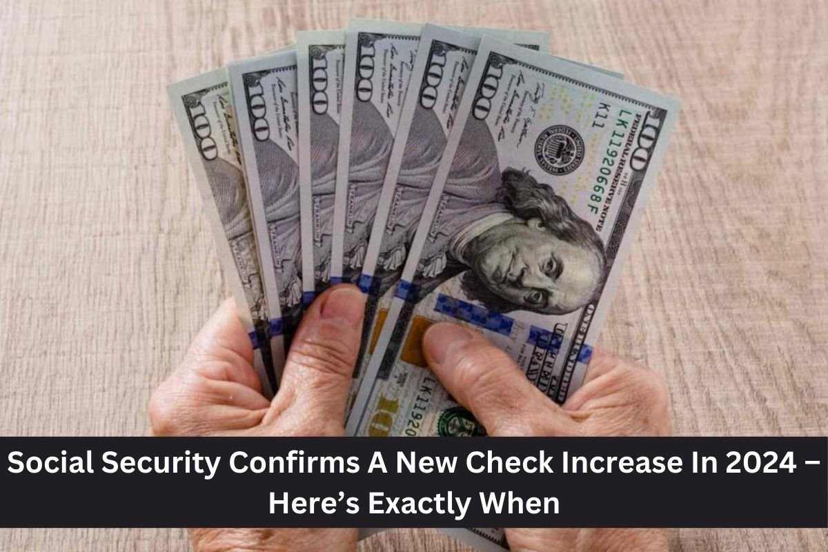 Social Security Confirms A New Check Increase In 2024 – Here’s Exactly When