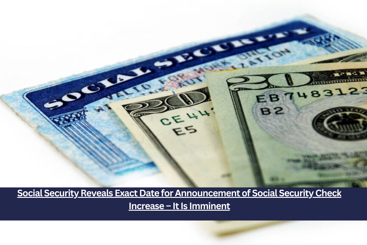 Social Security Reveals Exact Date for Announcement of Social Security Check Increase – It Is Imminent