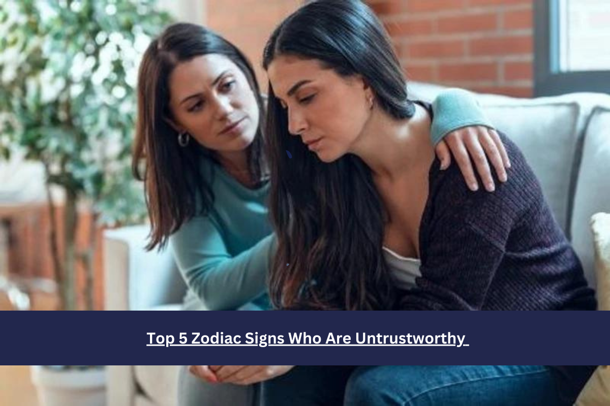 Top 5 Zodiac Signs Who Are Untrustworthy