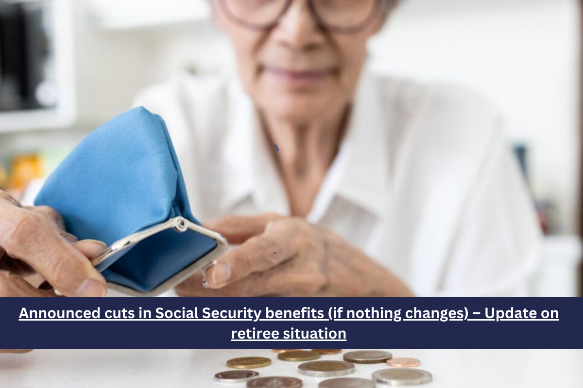 Announced cuts in Social Security benefits (if nothing changes) – Update on retiree situation